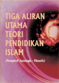 Tiga Aliran Utama Teori Pendidikan Islam (Perspektif Sosiologis-Filosofis)