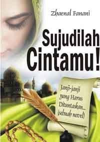 Sujudilah Cintamu!: Janji-Janji yang Harus Dituntaskan... (sebuah novel)
