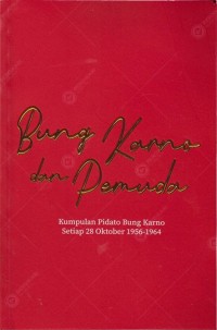 Bung Karno dan Pemuda: Kumpulan Pidato Bung Karno Setiap 28 Oktober 1956-1964