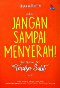 Jangan Sampai Menyerah! Saat Semua Terasa Sulit