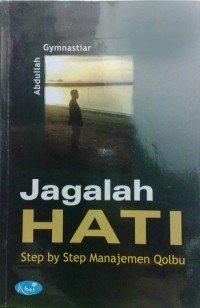 Jagalah Hati: Step by Step Manajemen Qolbu