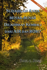 Sudahkah Anda Benar-Benar Dilahirkan Kembali dari Air dan Roh