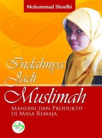 Indahnya Jadi Muslimah: Mandiri dan Produktif di Masa Remaja