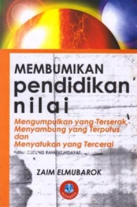 Membumikan  Pendidikan Nilai: Mengumpulkan yang Terserak, Menyambung yang Terputus dan Menyatukan yang Tercerai