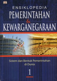 Ensiklopedia Pemerintahan & Kewarganegaraan Jilid 1: Sistem dan Bentuk Pemerintahan di Dunia