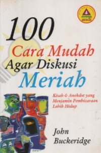 100 Cara Mudah Agar Diskusi Meriah: Kisah & Anekdot yang Menjamin Pembicaraan Lebih Hidup