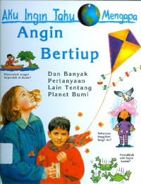 Aku Ingin Tahu Mengapa : Angin Bertiup dan Banyak Pertanyaan Lain Tentang Planet Bumi