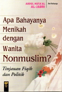Apa Bahayanya Menikah dengan Wanita Nonmuslim?: Tinjauan Fiqih dan Politik
