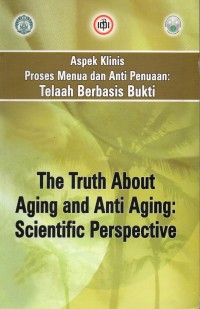 Aspek Klinis Proses Menua dan Anti Penuaan: Telaah Berbasis Bukti
The Truth About Aging and Anti Aging: Scientific Perspective
