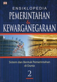 Ensiklopedia Pemerintahan & Kewarganegaraan Jilid 2: Sistem dan Bentuk Pemerintahan di Dunia