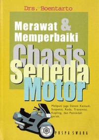Merawat & Memperbaiki Chasis Sepeda Motor: Meliputi juga Sistem Kemudi, Suspensi, Roda, Transmisi, Kopling, dan Pemindah Gerak