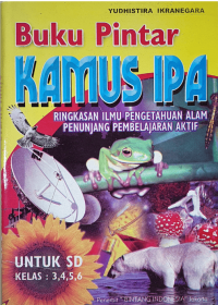 Buku Pintar Kamus IPA: Ringkasan Ilmu Pengetahuan Alam Penunjang Pembelajaran Aktif