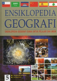 Ensiklopedia Geografi 5: Ensiklopedia Geografi Dunia Untuk Pelajar Dan Umum