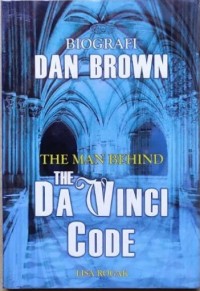 Dan Brown: SEbuah Biografi, The Man Behind The Da Vinci Code