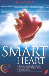 Smart Heart: Rahasia Melembutkan Hati, Menuju Kesuksesan dan Kebahagiaan Hidup Selama-Lamanya