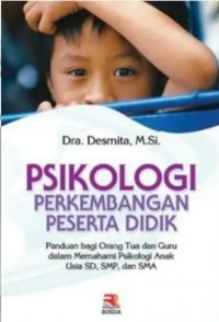 Psikologi Perkembangan Peserta Didik: Panduan bagi Orang Tua dan Guru dalam Memahami Psikologi Anak Usia SD, SMP, dan SMA