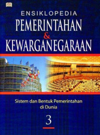 Ensiklopedia Pemerintahan & Kewarganegaraan Jilid 3: Sistem dan Bentuk Pemerintahan di Dunia