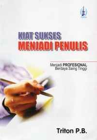 Kiat Sukses Menjadi Penulis: Menjadi Profesional Berdaya Saing Tinggi