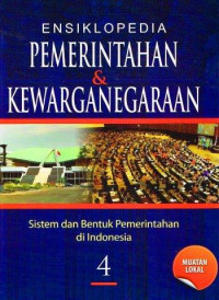 Ensiklopedia Pemerintahan & Kewarganegaraan Jilid 4: Sistem dan Bentuk Pemerintahan di Indonesia (Muatan Lokal)