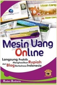 Mesin Uang Online: Langsung Praktik Menghasilkan Rupiah dari Blog Berbahasa Indonesia
