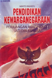 Pendidikan Kewarganegaraan: Perjuangan Menghidupi Jati Diri Bangsa