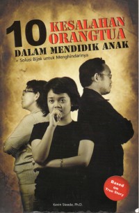 10 Kesalahan Orangtua Dalam Mendidik Anak + Solusi Bijak Untuk Menghindarinya