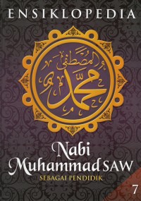 Ensiklopedia Nabi Muhammad SAW Sebagai Pendidik Jilid 7