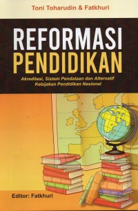 Reformasi Pendidikan: Akreditasi, Sistem Pendataan dan Alternatif Kebijakan Pendidikan Nasional