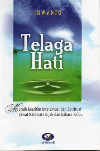 Telaga Hati: Meraih Kearifan Intelektual dan Spiritual Lewat Kata-Kata Bijak dan Bahasa Kalbu